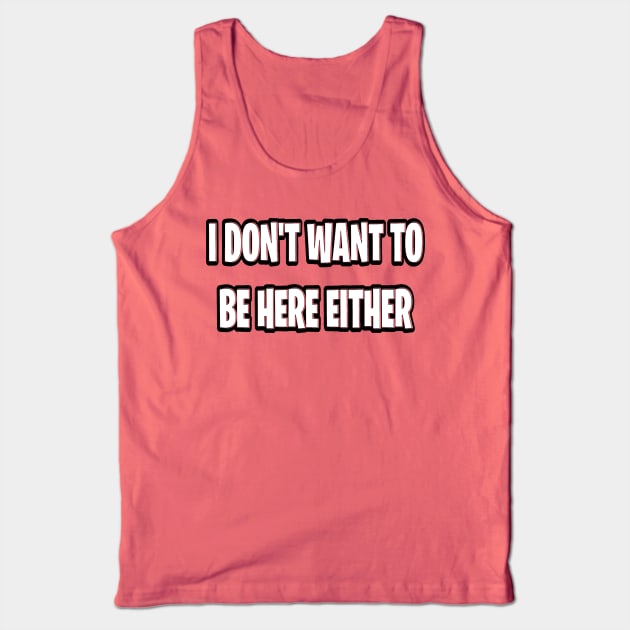 I don’t want to be here either Tank Top by Orchid's Art